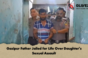 Gazipur Father Jailed for Life Over Daughter’s Sexual Assault