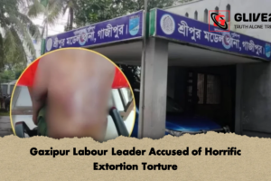 Gazipur Labour Leader Accused of Horrific Extortion Torture
