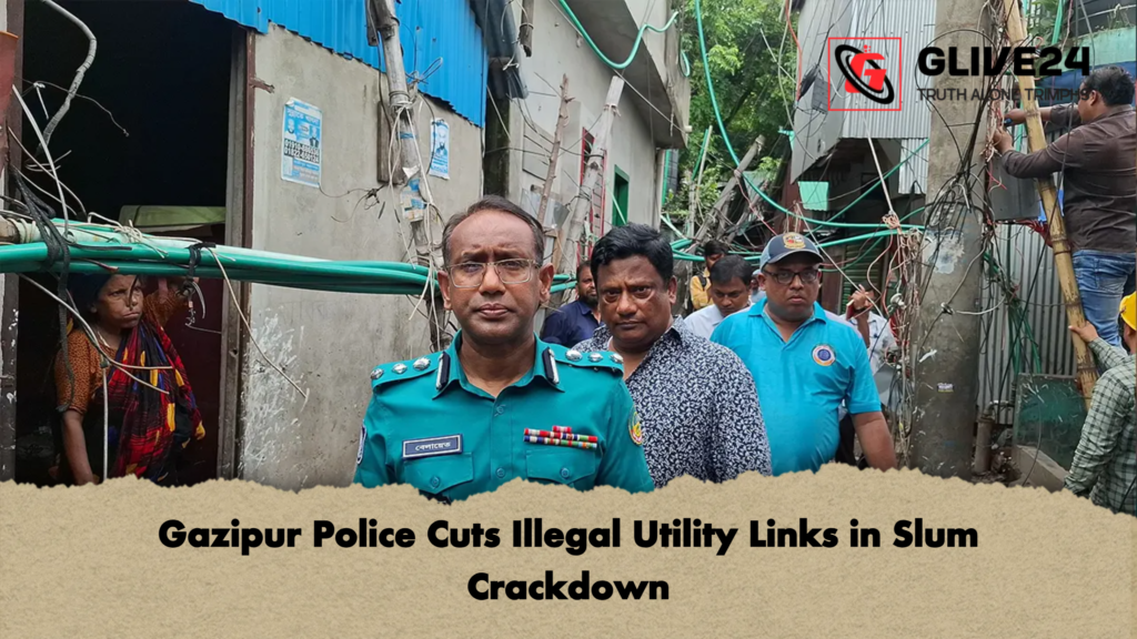 Gazipur Police Cuts Illegal Utility Links in Slum Crackdown Gazipur Police Cuts Illegal Utility Links in Slum Crackdown