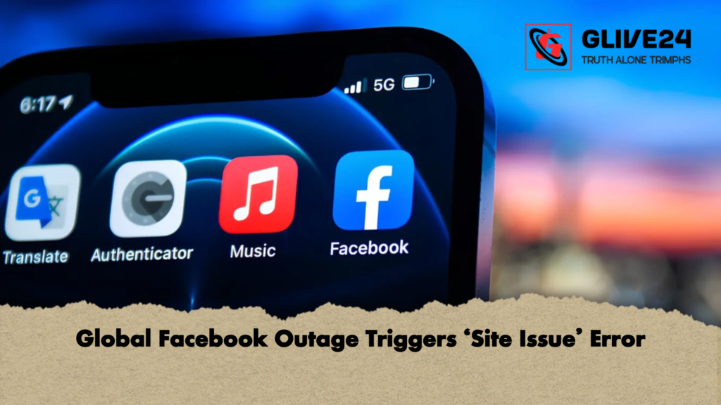 Global Facebook Outage Triggers ‘Site Issue Error Global Facebook Outage Triggers 'Site Issue' Error