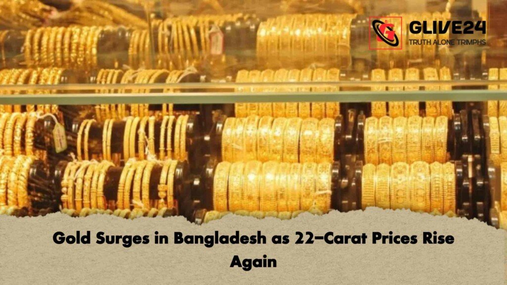 Gold Surges in Bangladesh as 22-Carat Prices Rise Again