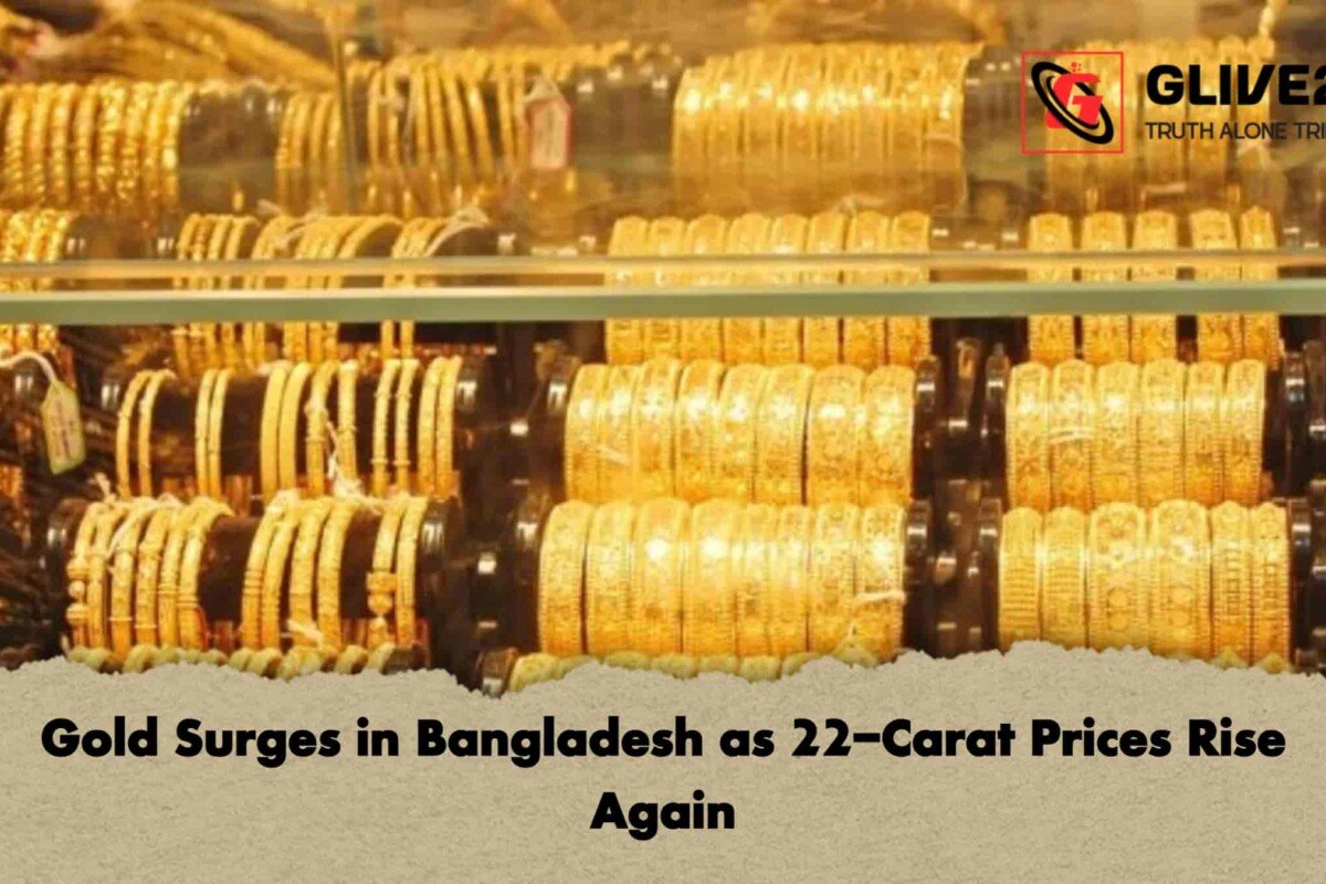Gold Surges in Bangladesh as 22-Carat Prices Rise Again