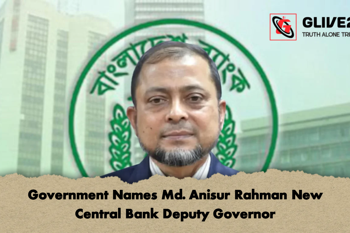 Government Names Md. Anisur Rahman New Central Bank Deputy Governor