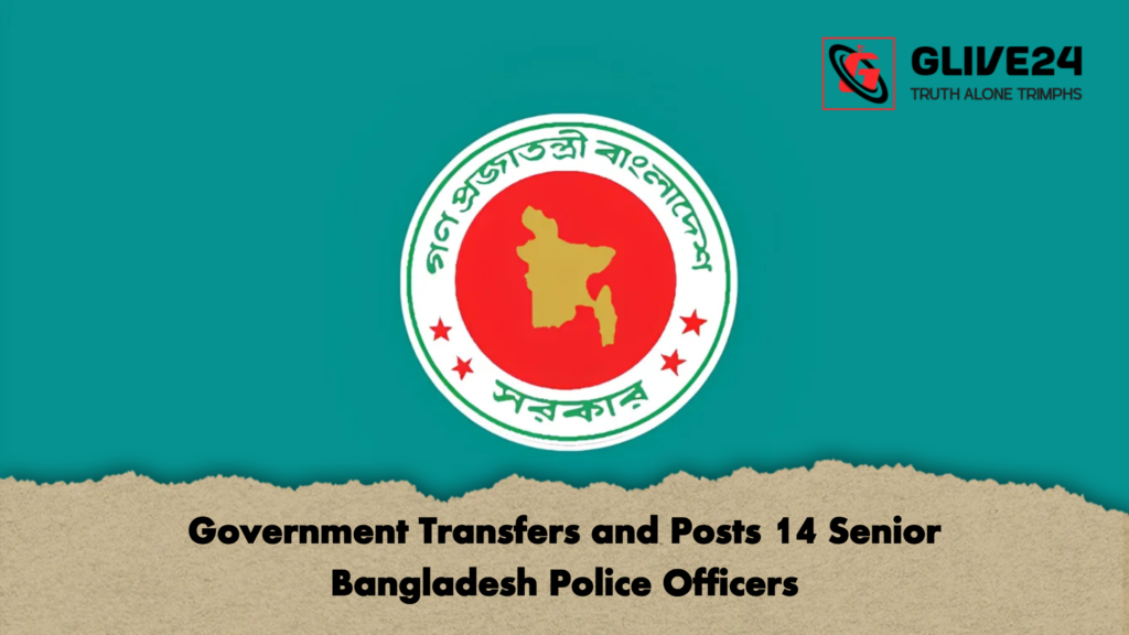 Government Transfers and Posts 14 Senior Bangladesh Police Officers 2 Government Transfers and Posts 14 Senior Bangladesh Police Officers