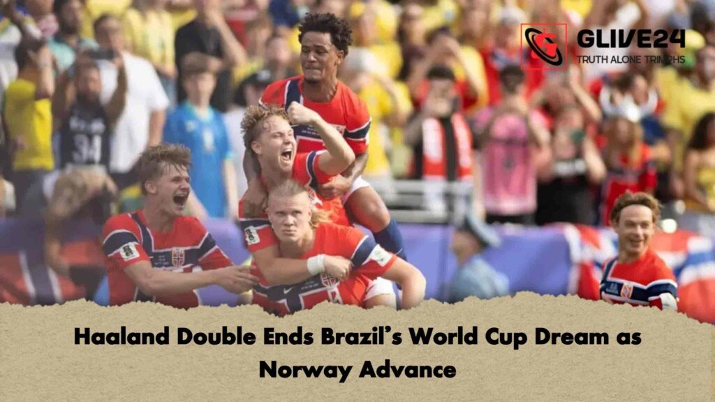 Haaland Double Ends Brazil’s World Cup Dream as Norway Advance