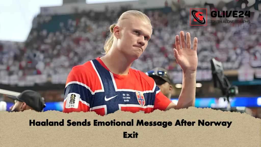 Haaland Sends Emotional Message After Norway Exit 2 Haaland Sends Emotional Message After Norway Exit