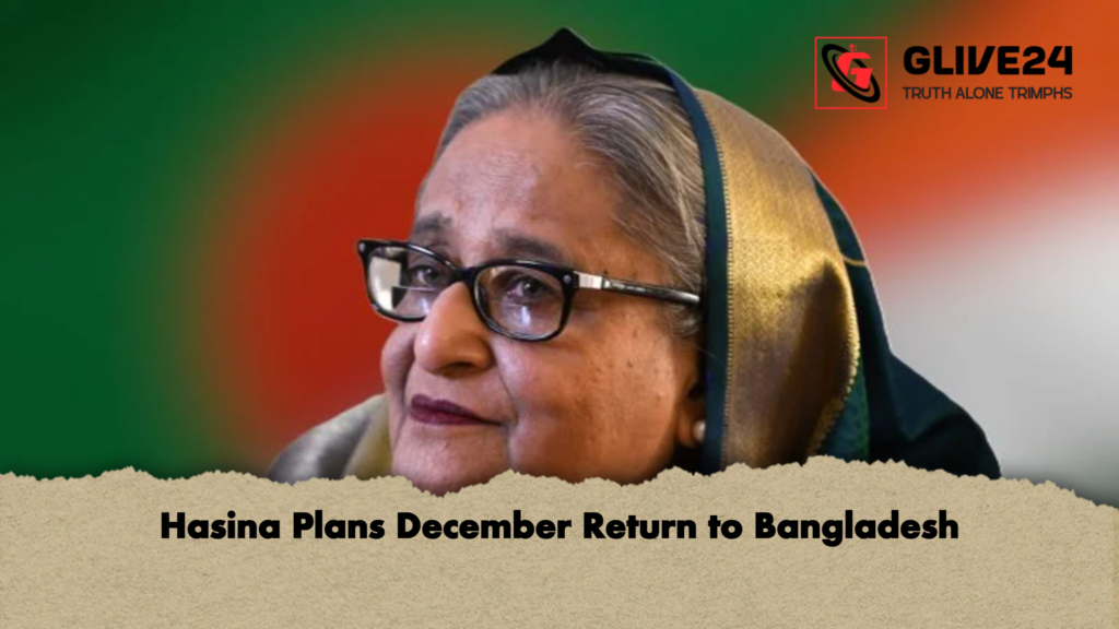 Hasina Plans December Return to Bangladesh Hasina Plans December Return to Bangladesh