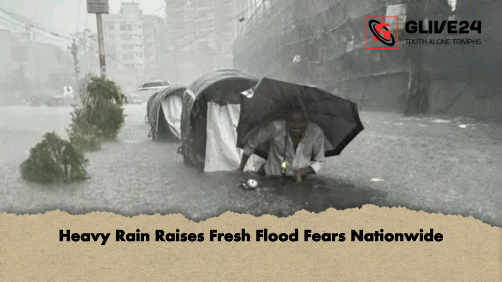 Heavy Rain Raises Fresh Flood Fears Nationwide Heavy Rain Raises Fresh Flood Fears Nationwide