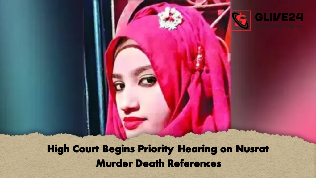 High Court Begins Priority Hearing on Nusrat Murder Death References High Court Begins Priority Hearing on Nusrat Murder Death References 2 High Court Begins Priority Hearing on Nusrat Murder Death References