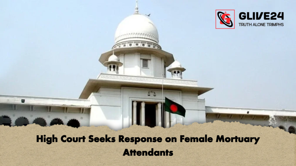 High Court Seeks Response on Female Mortuary Attendants 2 High Court Seeks Response on Female Mortuary Attendants