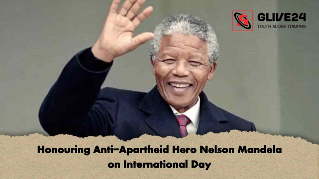 Honouring Anti-Apartheid Hero Nelson Mandela on International Day