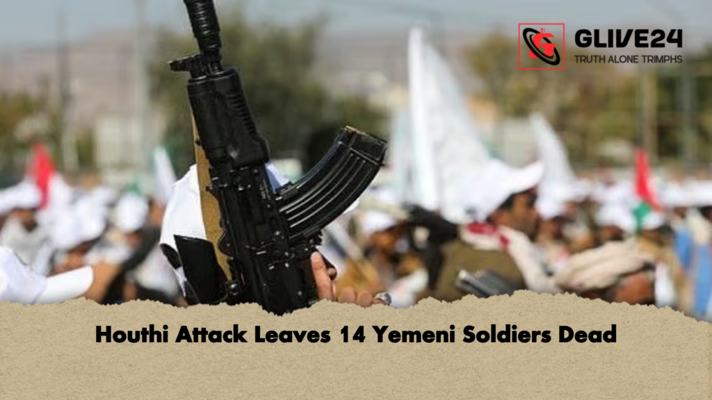 Houthi Attack Leaves 14 Yemeni Soldiers Dead Houthi Attack Leaves 14 Yemeni Soldiers Dead