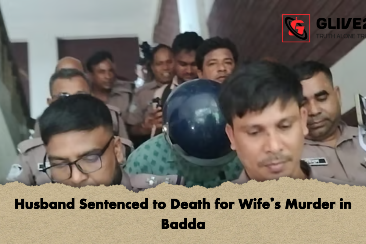 Husband Sentenced to Death for Wife’s Murder in Badda