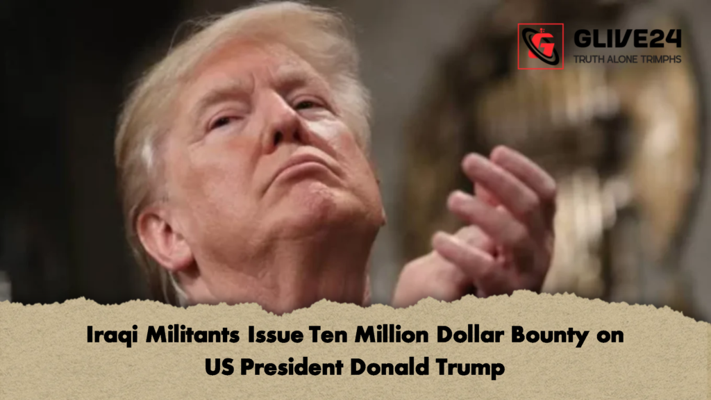 Iraqi Militants Issue Ten Million Dollar Bounty on US President Donald Trump 2 Iraqi Militants Issue Ten Million Dollar Bounty on US President Donald Trump