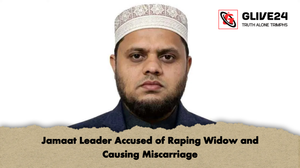 Jamaat Leader Accused of Raping Widow and Causing Miscarriage Jamaat Leader Accused of Raping Widow and Causing Miscarriage