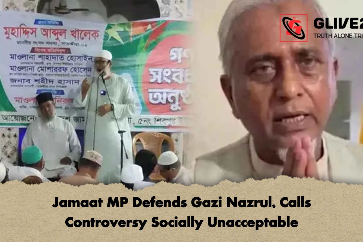 Jamaat MP Defends Gazi Nazrul, Calls Controversy Socially Unacceptable