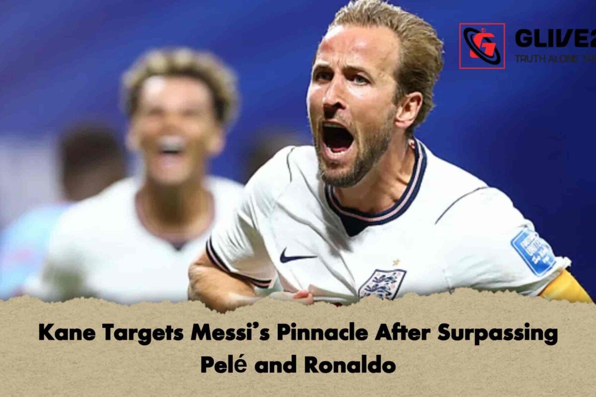 Kane Targets Messi’s Pinnacle After Surpassing Pelé and Ronaldo
