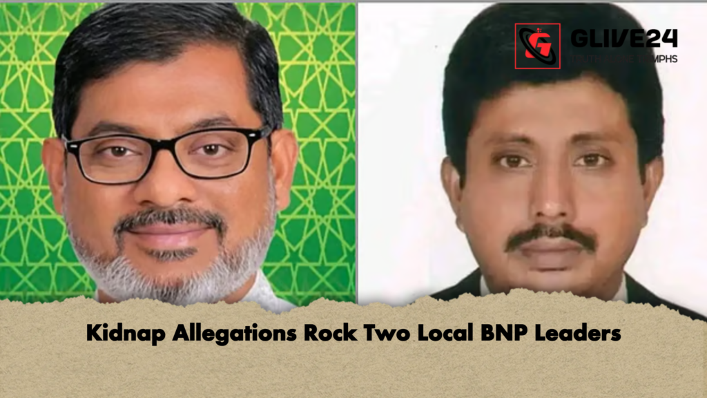 Kidnap Allegations Rock Two Local BNP Leaders 2 Kidnap Allegations Rock Two Local BNP Leaders Kidnap Allegations Rock Two Local BNP Leaders