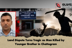 Land Dispute Turns Tragic as Man Killed by Younger Brother in Chattogram