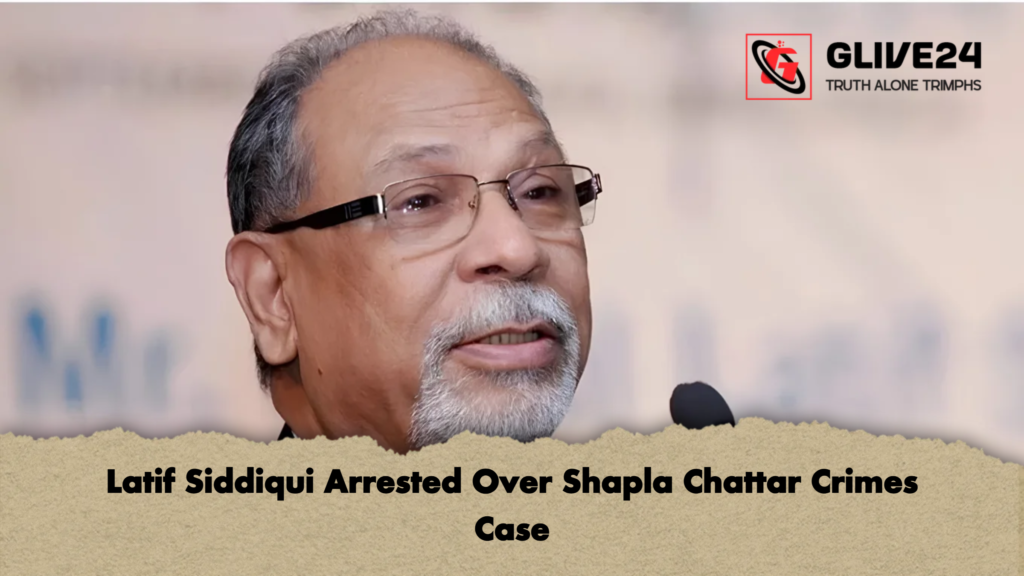 Latif Siddiqui Arrested Over Shapla Chattar Crimes Case 2 Latif Siddiqui Arrested Over Shapla Chattar Crimes Case