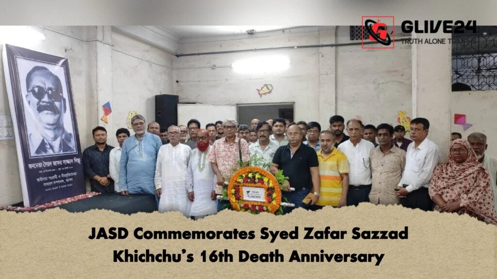Leaders Honour Syed Zafar Sazzad Khichchu at Memorial Event JASD Commemorates Syed Zafar Sazzad Khichchu's 16th Death Anniversary