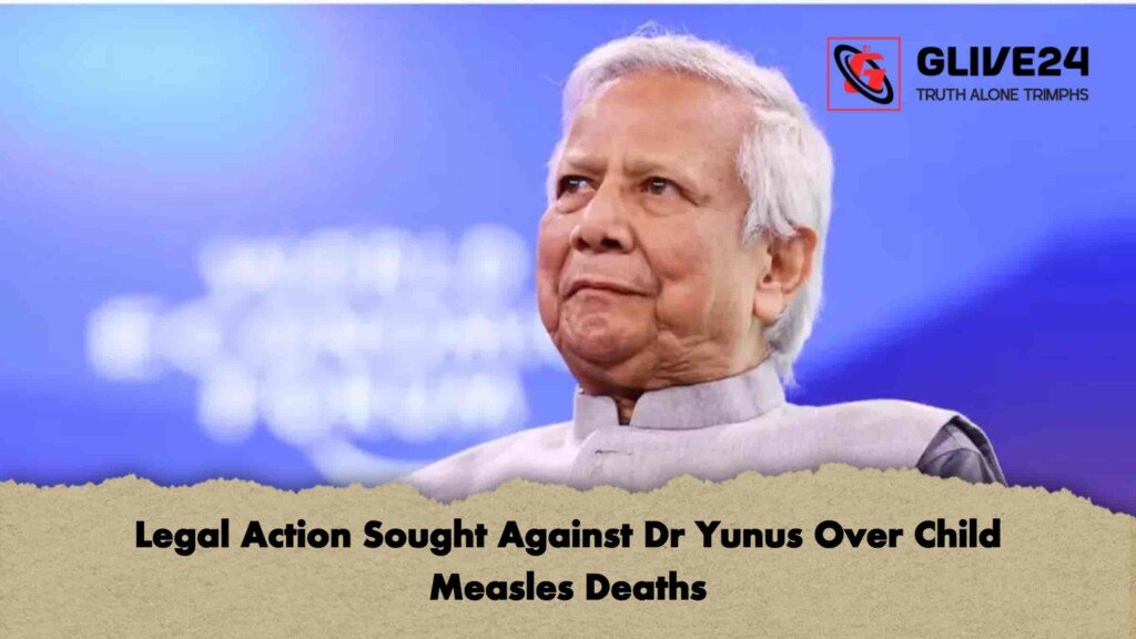 Legal Action Sought Against Dr Yunus Over Child Measles Deaths