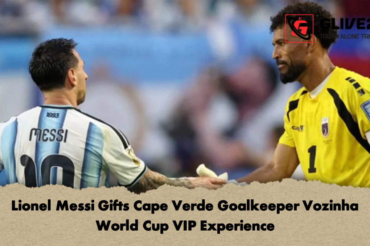 Lionel Messi Gifts Cape Verde Goalkeeper Vozinha World Cup VIP Experience