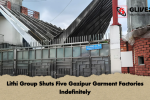 Lithi Group Shuts Five Gazipur Garment Factories Indefinitely