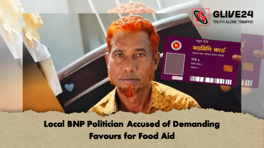 Local BNP Politician Accused of Demanding Favours for Food Aid Local BNP Politician Accused of Demanding Favours for Food Aid 2 Local BNP Politician Accused of Demanding Favours for Food Aid