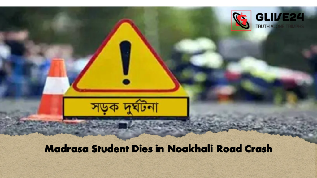 Madrasa Student Dies in Noakhali Road Crash 2 Madrasa Student Dies in Noakhali Road Crash