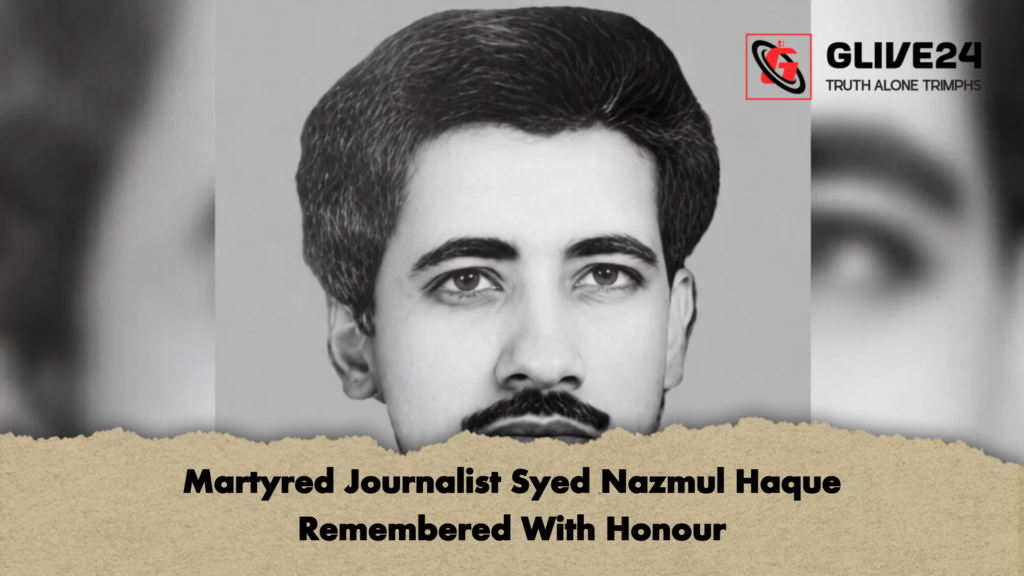 Martyred Journalist Syed Nazmul Haque Remembered With Honour 2 Martyred Journalist Syed Nazmul Haque Remembered With Honour 2 Martyred Journalist Syed Nazmul Haque Remembered With Honour