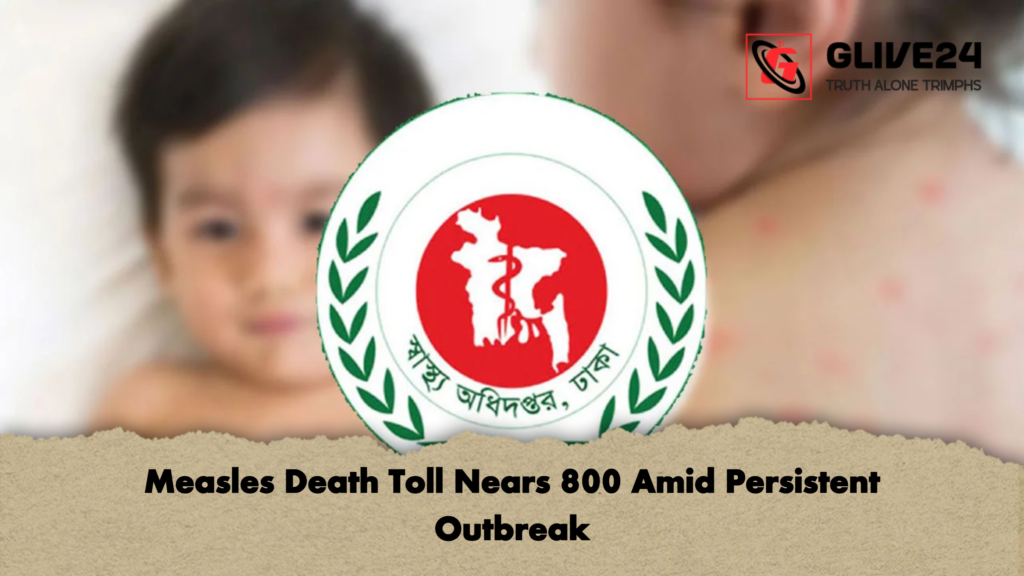 Measles Death Toll Nears 800 Amid Persistent Outbreak Measles Death Toll Nears 800 Amid Persistent Outbreak
