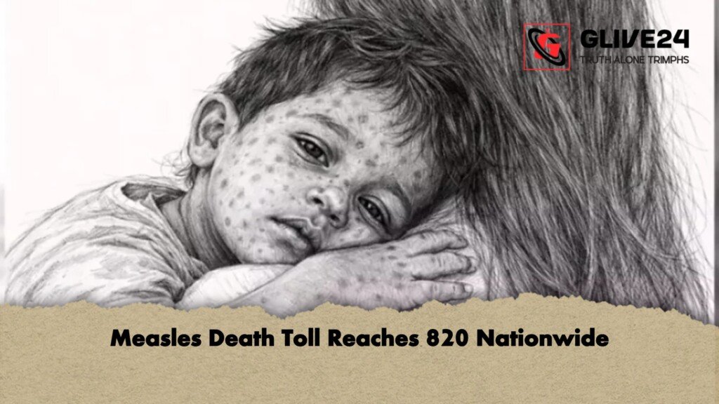 Measles Death Toll Reaches 820 Nationwide 1 Measles Death Toll Reaches 820 Nationwide
