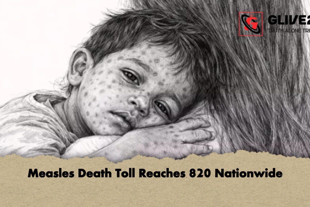 Measles Death Toll Reaches 820 Nationwide