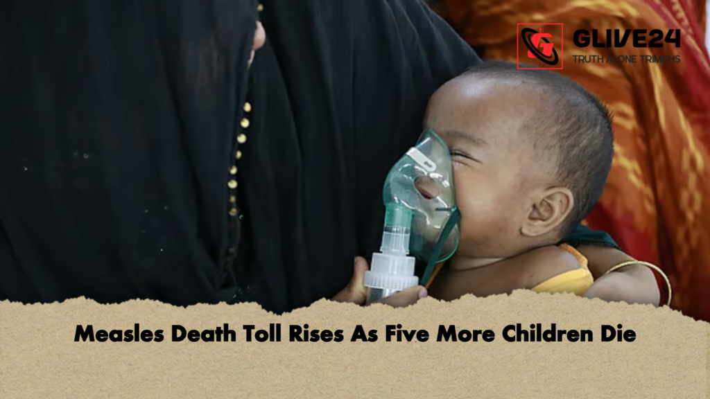 Measles Death Toll Rises As Five More Children Die Measles Death Toll Rises As Five More Children Die