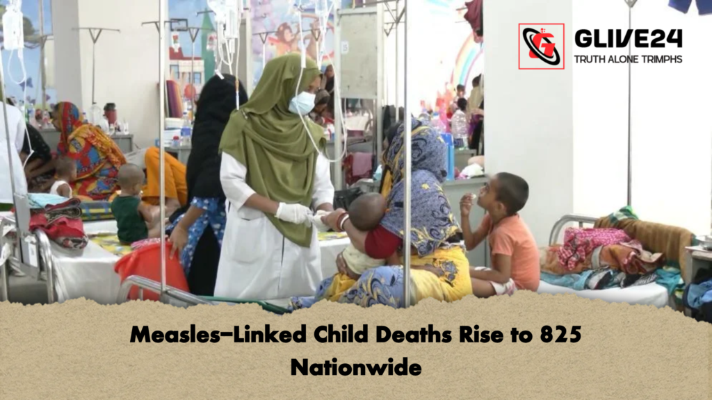 Measles Linked Child Deaths Rise to 825 Nationwide Measles-Linked Child Deaths Rise to 825 Nationwide