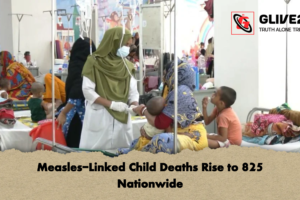 Measles-Linked Child Deaths Rise to 825 Nationwide
