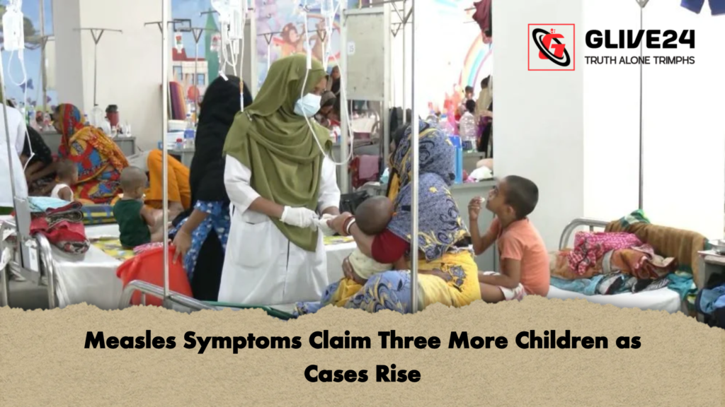Measles Symptoms Claim Three More Children as Cases Rise Measles Symptoms Claim Three More Children as Cases Rise