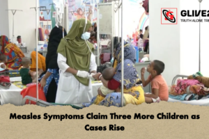 Measles Symptoms Claim Three More Children as Cases Rise