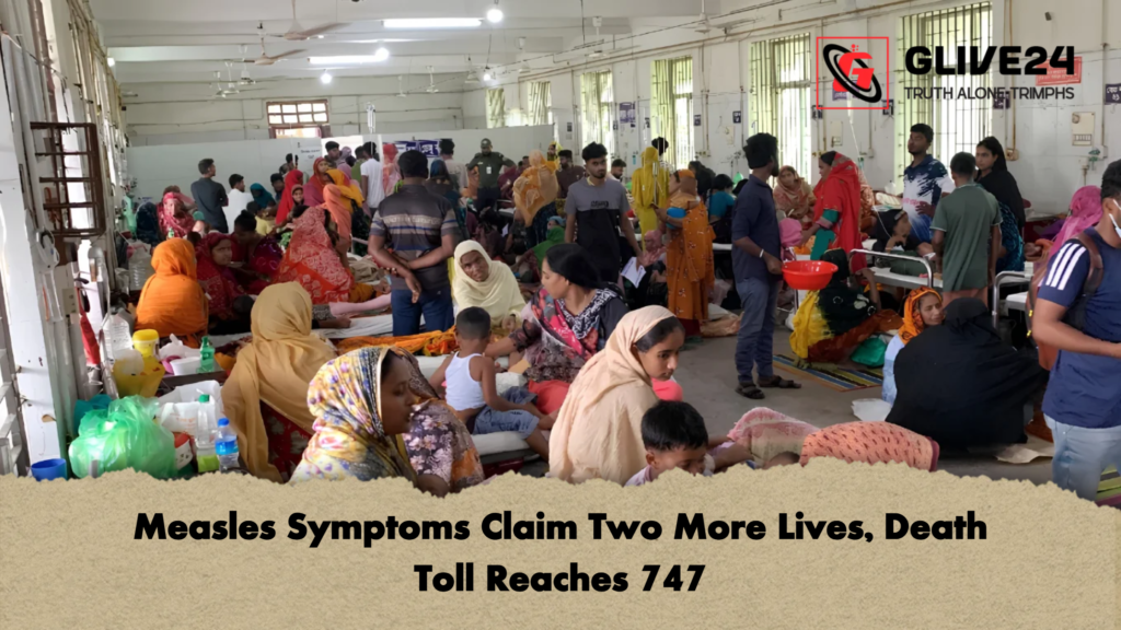 Measles Symptoms Claim Two More Lives, Death Toll Reaches 747 3 Measles Symptoms Claim Two More Lives Death Toll Reaches 747 1 Measles Symptoms Claim Two More Lives, Death Toll Reaches 747