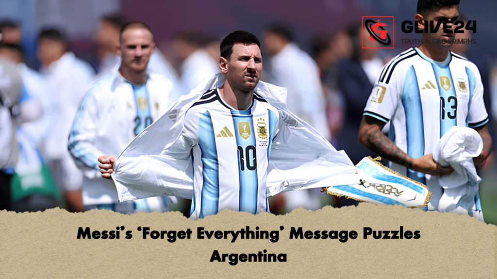 Messis ‘Forget Everything Message Puzzles Argentina 2 Messi’s ‘Forget Everything’ Message Puzzles Argentina