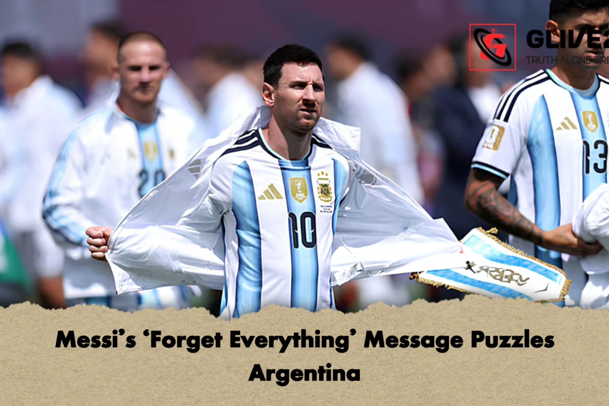 Messi’s ‘Forget Everything’ Message Puzzles Argentina
