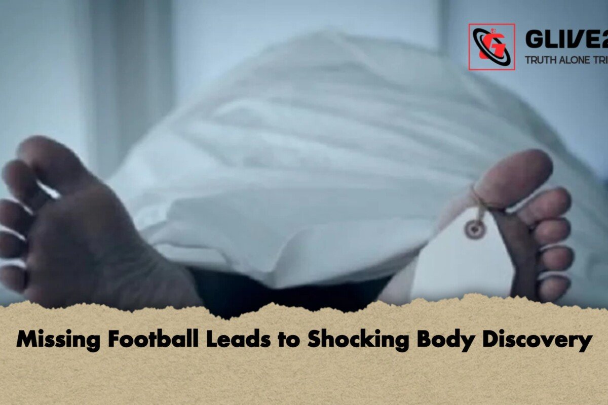 Missing Football Leads to Shocking Body Discovery