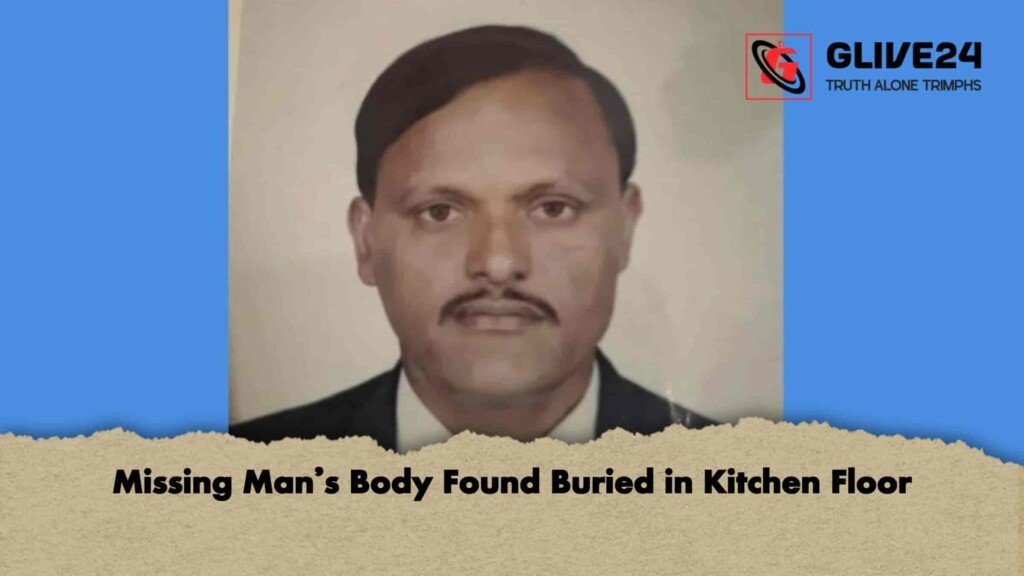Missing Man’s Body Found Buried in Kitchen Floor