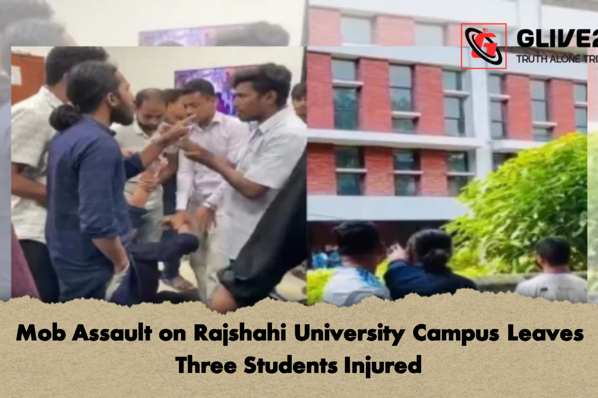Mob Assault on Rajshahi University Campus Leaves Three Students Injured