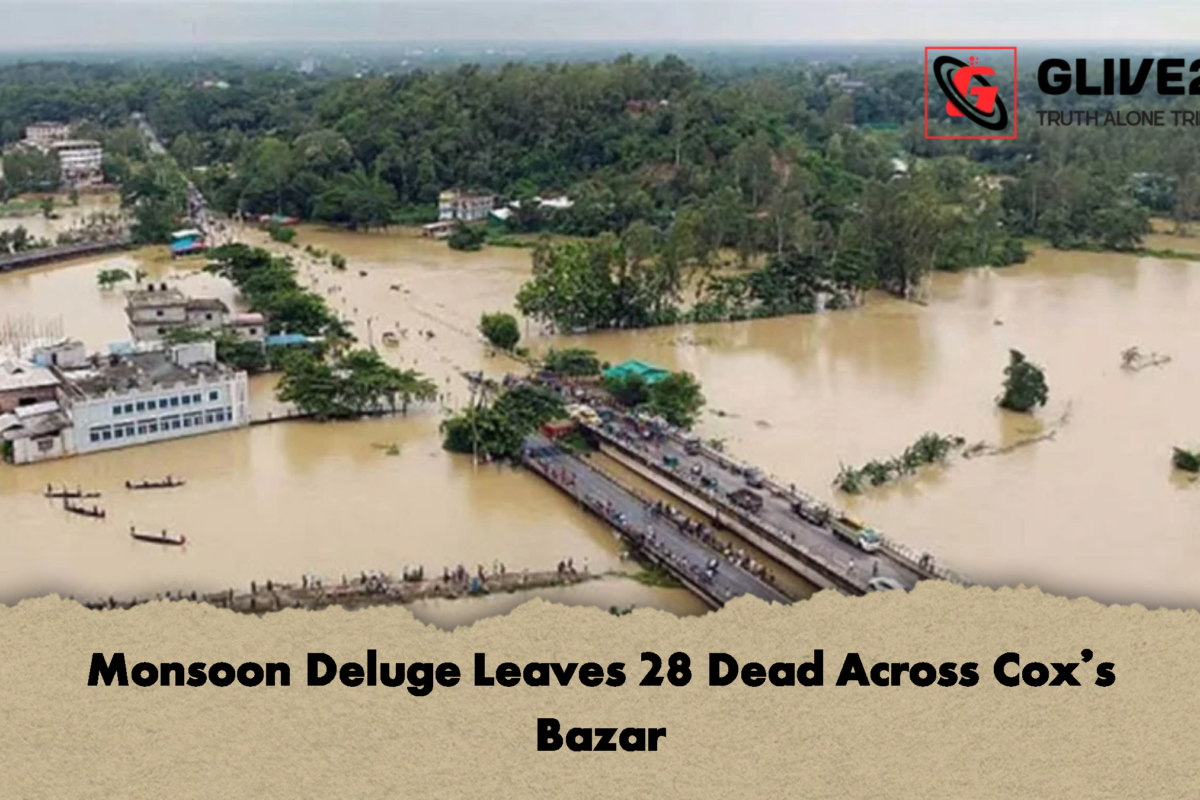 Monsoon Deluge Leaves 28 Dead Across Cox’s Bazar