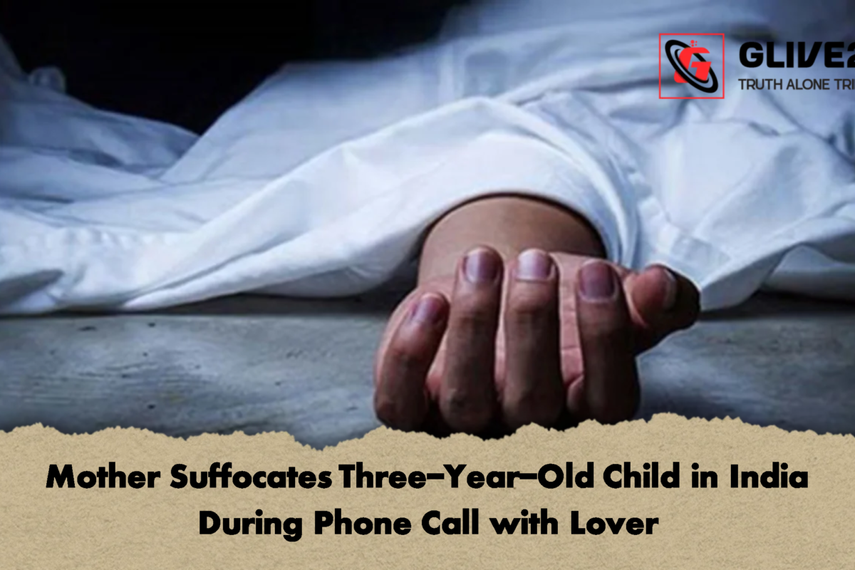 Mother Suffocates Three-Year-Old Child in India During Phone Call with Lover