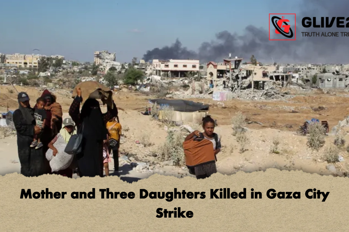 Mother and Three Daughters Killed in Gaza City Strike