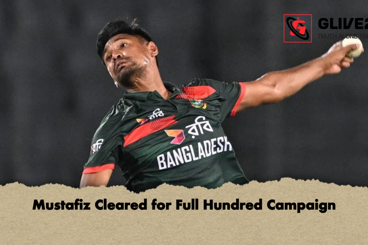 Mustafiz Cleared for Full Hundred Campaign