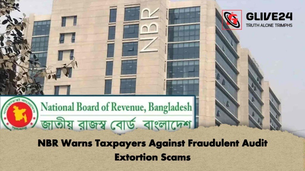 NBR Warns Taxpayers Against Fraudulent Audit Extortion Scams